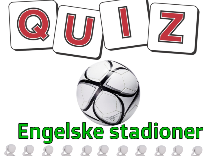 Quiz: Engelske Fodboldstadioner