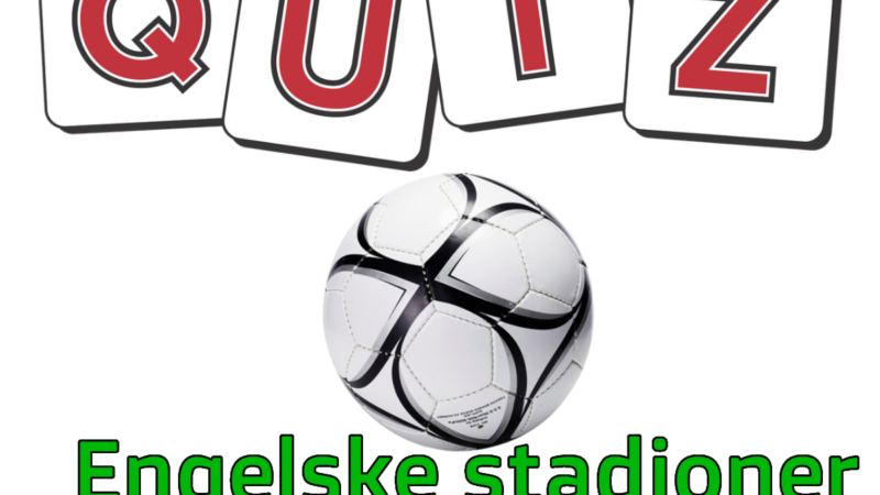 Quiz: Engelske Fodboldstadioner